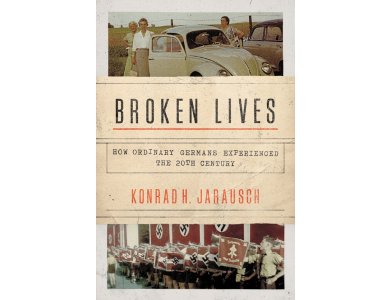 Broken Lives: How Ordinary Germans Experienced the 20th Century