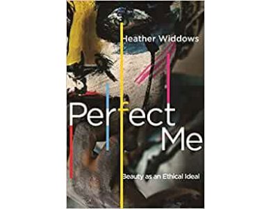 Perfect Me: Beauty as an Ethical Ideal