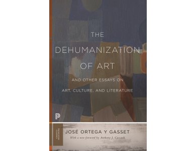 The Dehumanization of Art and Other Essays on Art, Culture, and Literature