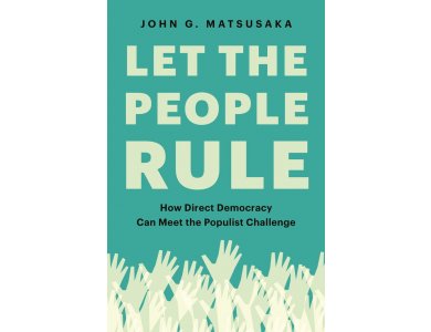 Let the People Rule: How Direct Democracy Can Meet the Populist Challenge