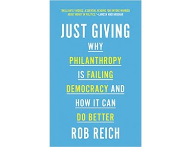 Just Giving: Why Philanthropy is Failing Democracy and How It Can Do Better