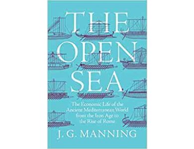 The Open Sea: The Economic Life of the Ancient Mediterranean World From the Iron Age to the  Rise of Rome