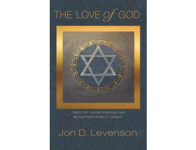 The Love of God: Divine Gift, Human Gratitude, and Mutual Faithfulness in Judaism