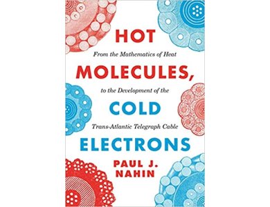 Hot Molecules, Cold Electrons: From the Mathematics of Heat to the Development of the Trans-Atlantic