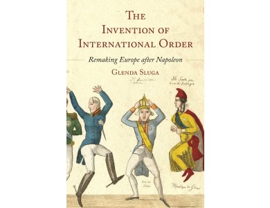 The Invention of International Order: Remaking Europe after Napoleon