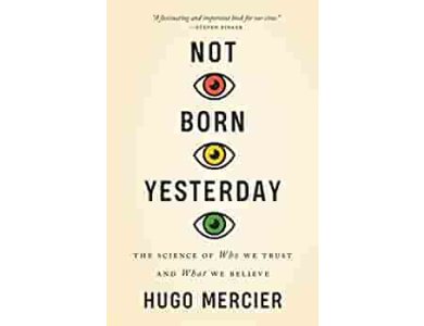 Not Born Yesterday: The Science of Who We Trust and What We Believe