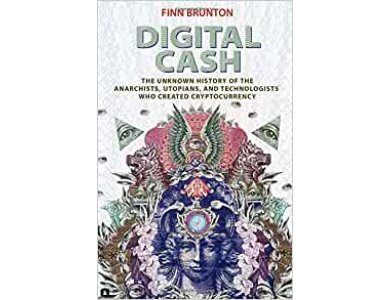 Digital Cash: The Unknown History of the Anarchists, Utopians, and Technologists Who Created Cryptocurrency