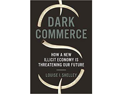 Dark Commerce: How a New Illicit Economy is Threatening Our Future