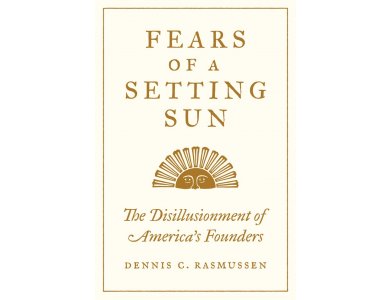 Fears of a Setting Sun: The Disillusionment of America's Founders