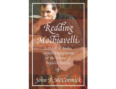 Reading Machiavelli: Scandalous Books, Suspect Engagements and the Virtue of Populist Politics