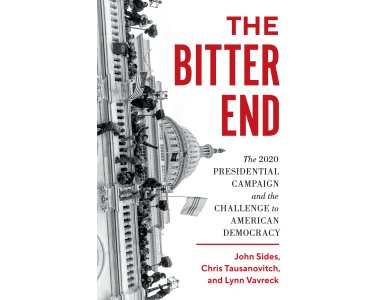 The Bitter End: The 2020 Presidential Campaign and the Challenge to American Democracy