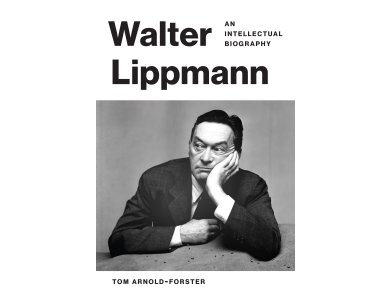 Walter Lippmann: An Intellectual Biography