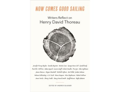 Now Comes Good Sailing: Writers Reflect on Henry David Thoreau