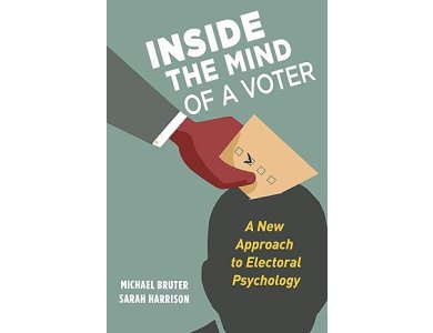 Inside the Mind of a Voter: A New Approach to Electoral Psychology