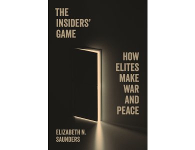 The Insiders’ Game: How Elites Make War and Peace