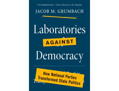 Laboratories Against Democracy: How National Parties Transformed State Politics