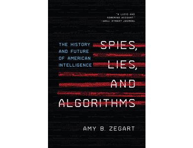 Spies, Lies, and Algorithms: The History and Future of American Intelligence