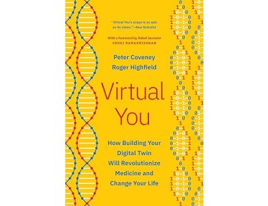 Virtual You: How Building Your Digital Twin Will Revolutionize Medicine and Change Your Life