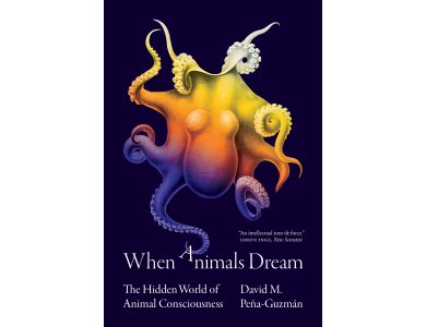 When Animals Dream: The Hidden World of Animal Consciousness