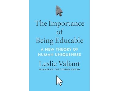 The Importance of Being Educable: A New Theory of Human Uniqueness