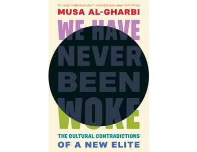 We Have Never Been Woke: The Cultural Contradictions of a New Elite