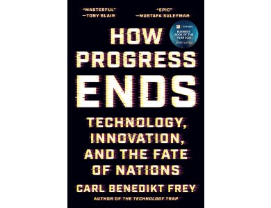 How Progress Ends: Technology, Innovation, and the Fate of Nations