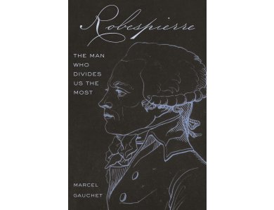 Robespierre: The Man Who Divides Us the Most