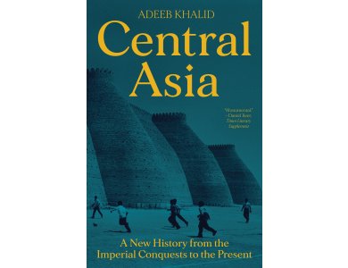 Central Asia: A New History from the Imperial Conquests to the Present