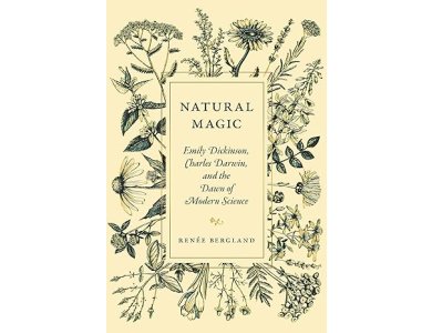 Natural Magic: Emily Dickinson, Charles Darwin, and the Dawn of Modern Science