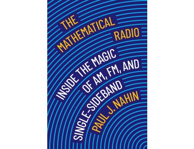The Mathematical Radio: Inside the Magic of AM, FM, and Single-Sideband