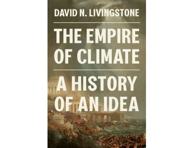 The Empire of Climate: A History of an Idea