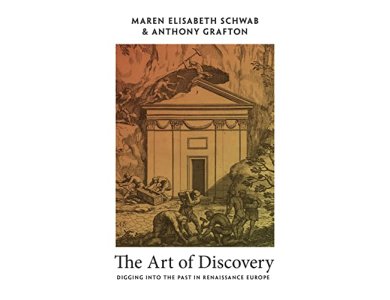 The Art of Discovery: Digging into the Past in Renaissance Europe