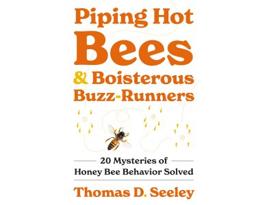 Piping Hot Bees and Boisterous Buzz-Runners: 20 Mysteries of Honey Bee Behavior Solved