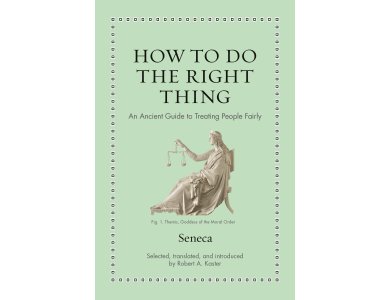 How to Do the Right Thing: An Ancient Guide to Treating People Fairly