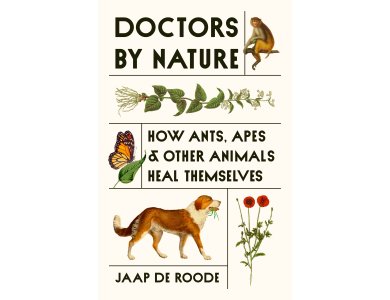 Doctors by Nature: How Ants, Apes, and Other Animals Heal Themselves