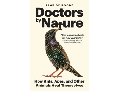 Doctors by Nature: How Ants, Apes, and Other Animals Heal Themselves