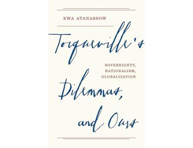 Tocqueville's Dilemmas, and Ours: Sovereignty, Nationalism, Globalization