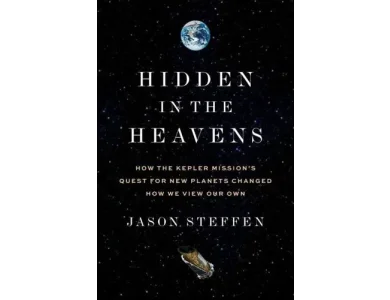 Hidden in the Heavens: How the Kepler Mission’s Quest for New Planets Changed How We View Our Own