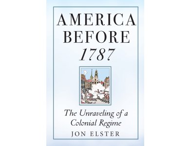 America Before 1787: The Unraveling of a Colonial Regime