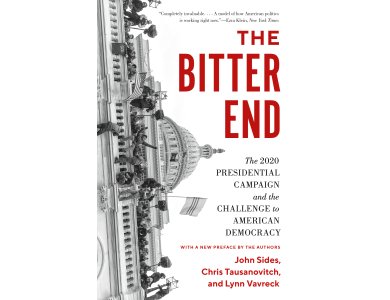 The Bitter End: The 2020 Presidential Campaign and the Challenge to American Democracy