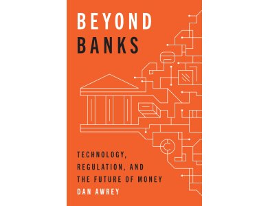 Beyond Banks: Technology, Regulation, and the Future of Money