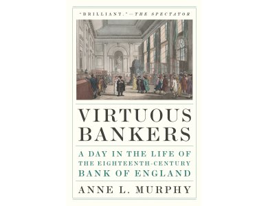 Virtuous Bankers: A Day in the Life of the Eighteenth-Century Bank of England