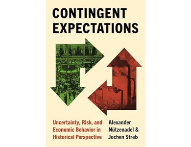 Contingent Expectations: Uncertainty, Risk, and Economic Behavior in Historical Perspective