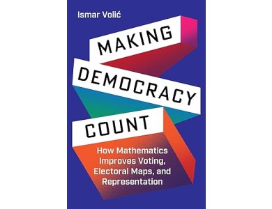 Making Democracy Count: How Mathematics Improves Voting, Electoral Maps, and Representation