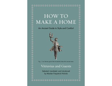 How to Make a Home: An Ancient Guide to Style and Comfort