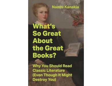 What's So Great About the Great Books?: Why You Should Read Classic Literature