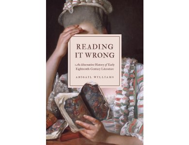 Reading It Wrong: An Alternative History of Early Eighteenth-Century Literature