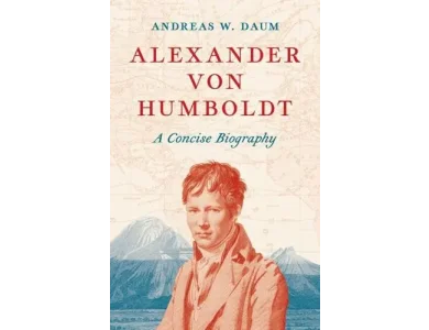 Alexander von Humboldt: A Concise Biography