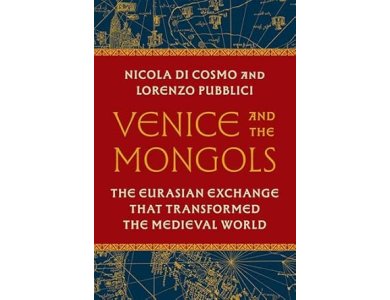 Venice and the Mongols: The Eurasian Exchange That Transformed the Medieval World