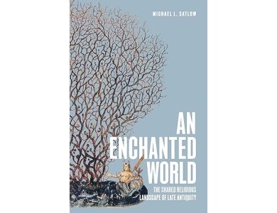 An Enchanted World: The Shared Religious Landscape of Late Antiquity
